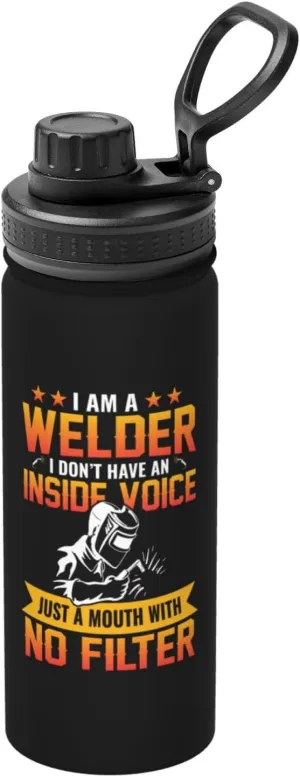I Am A Welder I Don T Have An Inside Voice Just A Mouth With No Filter Water Bottle 18OZ Stainless Steel Insulated Water Bottles With Spout Lid Sports Keep Cold and Hot Water Bottle For Biking Hiking
