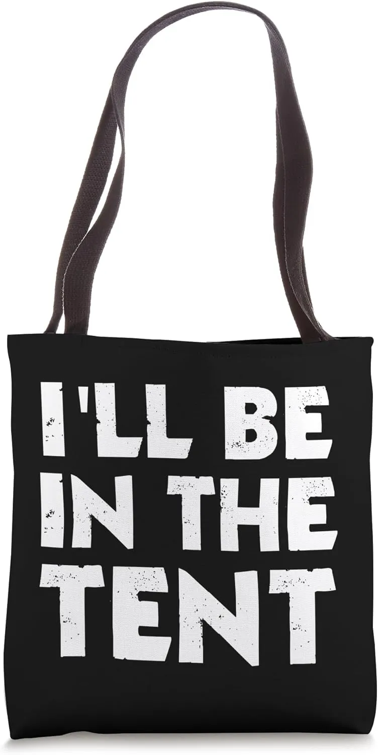 I'll Be In The Tent Funny Tote Bag