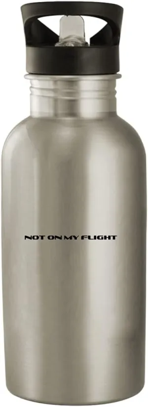 Not On My Flight - Stainless Steel 20oz Water Bottle, Silver