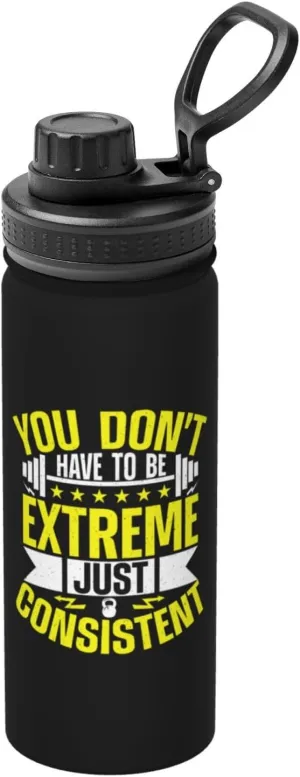 You Don't Have To Be Extreme Just Consistent Water Bottle 18OZ Stainless Steel Insulated Water Bottles With Spout Lid Sports Keep Cold and Hot Water Bottle For Biking Hiking